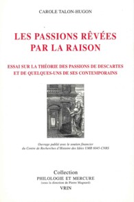 LES PASSIONS REVEES PAR LA RAISON - ESSAI SUR LA THEORIE DES PASSIONS DE DESCARTES ET DE QUELQUES-UN (MERCURE)
