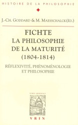FICHTE LA PHILOSOPHIE DE LA MATURITE (1804-1814) - REFLEXIVITE, PHENOMENOLOGIE, PHILOSOPHIE APPLIQUE (BHP)