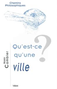 QU'EST-CE QU'UNE VILLE? (CHEMINS PHILOSOPHIQU)