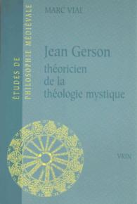 JEAN GERSON THEORICIEN DE LA THEOLOGIE MYSTIQUE (ET PHILO MEDIEV)