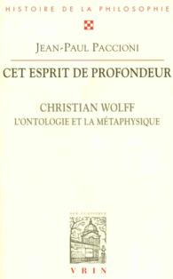 CET ESPRIT DE PROFONDEUR - CHRISTIAN WOLFF, L'ONTOLOGIE ET LA METAPHYSIQUE (BHP)