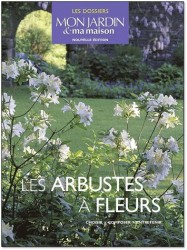 LES ARBUSTES A FLEURS. CHOISIR, INSTALLER, ENTRETENIR: CHOISIR, INSTALLER, ENTRETENIR (LES DOSSIERS)