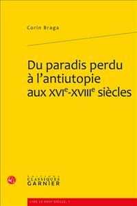 失楽園から反ユートピアへ：16-18世紀の文学<br>DU PARADIS PERDU A L'ANTIUTOPIE AUX XVIE-XVIIIE SIECLES (LIRE LE XVIIE S)