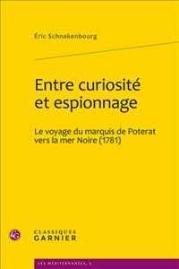 ENTRE CURIOSITE ET ESPIONNAGE - LE VOYAGE DU MARQUIS DE POTERAT VERS LA MER NOIRE (1781) (LES MEDITERRANE)