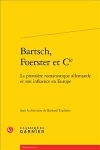 BARTSCH, FOERSTER ET CIE - LA PREMIERE ROMANISTIQUE ALLEMANDE ET SON INFLUENCE EN EUROPE (RENCONTRES)