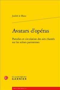 AVATARS D'OPERAS - PARODIES ET CIRCULATION DES AIRS CHANTES SUR LES SCENES PARISIENNES (1672-1745) (LIRE LE XVIIE S)