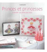 PRINCES ET PRINCESSES A BRODER AU POINT DE CROIX (A PETITS POINTS)