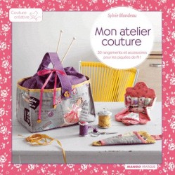 MON ATELIER COUTURE. 30 RANGEMENTS ET ACCESSOIRES POUR LES PIQUEES DU FIL !: 30 RANGEMENTS ET ACCESSOIRES POUR LES PIQUÉES DU FIL ! (COUTURE CREATIVE)