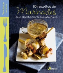 80 RECETTES DE MARINADES POUR PLANCHA, BARBECUE, GIBIER, ETC. (TENDANCE RECETTES)