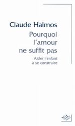 POURQUOI L'AMOUR NE SUFFIT PAS AIDER L'ENFANT A SE CONSTRUIRE