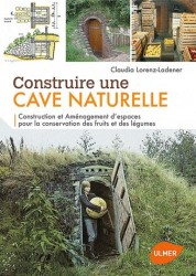 CONSTRUIRE UNE CAVE NATURELLE. CONSTRUCTION ET AMENAGEMENT D'ESPACES POUR LA CONSERVATION DES FRUITS ET DES LEGUMES: CONSTRUCTION ET AMÉNAGEMENT D'ESPACES POUR LA CONSERVATION DES FRUITS ET DES LÉGUMES