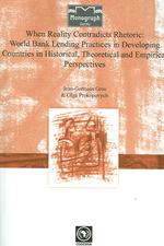 When Reality Contradicts Rhetoric: World Bank Lending Practices in Developing Countries in Historical, Theoretical and Empirical Perspectives