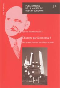 L'Europe par l'économie ? : Des projets initiaux aux débats actuels (Publications de la Maison de Robert Schuman .3) （2013. 222 S. 22 cm）
