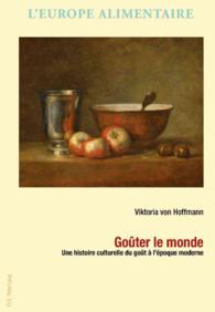 Goûter le monde : Une histoire culturelle du goût à l'époque moderne (L'Europe alimentaire / European Food Issues / Europa alimentaria / L'Europa alimentare 6) （2013. 300 S. 220 x 1150 mm）