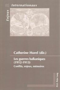 LES GUERRES BALKANIQUES (1912-1913) - CONFLITS, ENJEUX, MEMOIRES