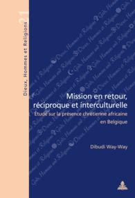 Mission en retour, r&eacute;ciproque et interculturelle : &Eacute;tude sur la pr&eacute;sence chr&eacute;tienne africaine en Belgique (Dieux, Hommes et Religions / Gods, Humans and Religions .21) （2014. 240 S. 220 mm）
