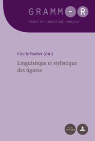 文彩の言語学と文体論<br>Linguistique et stylistique des figures (GRAMM-R. Études de linguistique française / GRAMM-R. Studies of French Linguistics 27) （2014. 170 S. 220 mm）