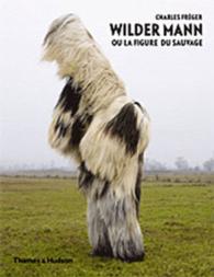 シャルル・フレジェ『ＷＩＬＤＥＲＭＡＮＮ　欧州の獣人：仮装する原始の名残』（原書）<br>WILDER MANN OU LA FIGURE DU SAUVAGE