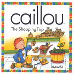 Caillou the Shopping Trip : The Shopping Trip (North Star (Caillou))