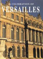 Versailles : Its History, Its Splendor and Its Gardens
