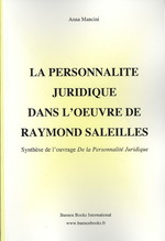 LA PERSONNALITE JURIDIQUE DANS L'OEUVRE DE RAYMOND SALEILLES - SYNTHESE DE L'OUVRAGE DE LA PERSONNAL