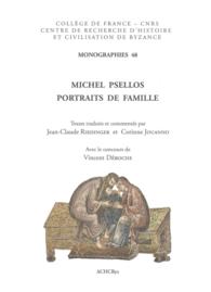Michel Psellos. Portraits de famille (Monographies du Centre de Recherche d'histoire et Civilisation de Byzance - Collège de France)