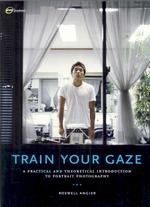 肖像写真の理論と実践<br>Train Your Gaze : A Practical and Theoretical Introduction to Portrait Photography