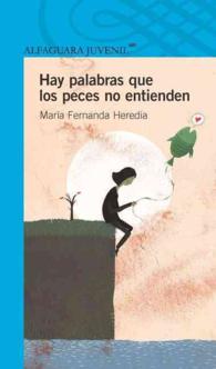Hay palabras que los peces no entienden / There Are Words That Fish Do Not Understand (Alfaguara Juvenil)