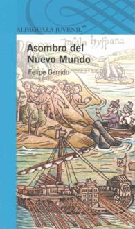Asombro del nuevo mundo : Exploradores Y Cronistas De Los Siglor XV Y XVI