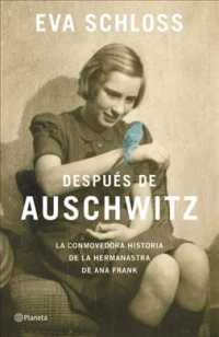 Despus de Auschwitz : La Conmovedora Historia De La Hermanastra De Ana Frank