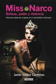 Miss Narco : Belleza, poder y violencia. Historias reales de mujeres en el narcotrafico mexicano / Beauty, Power and Violence. Real Women Stories in M