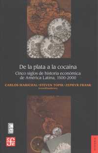 De la plata a la cocana / from Silver to Cocaine : Cinco siglos de historia econmica de Amrica Latina 1500-2000/ Five Centuries of Latin America's Eco