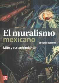 El muralismo mexicano / Mexican Muralism : Mito y esclarecimiento / Myth and Enlightenment (Historia del arte mexicano / History of Mexican Art)