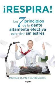 Respira / Unwind! : Los 7 Principios Fundamentales Para Controlar El Estrs / 7 Principles for a Stress-free Life