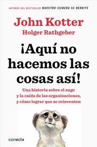Aqu no hacemos las cosas as / That's Not How We Do It Here! : Una historia sobre el auge y la cada de las organizaciones, y cmo lograr que se reinvent （TRA）