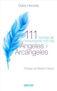 111 formas de comunicarte con los ngeles y arcngeles / 111 Ways to Communicate with Angels and Archangels : Ejercicios Guiados Por Los Angeles Y Arcan