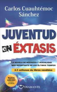 Juventud en extasis / Youth in Sexual Ecstasy : La Novella De Noviazgo Y Sexualidad Mas Importatne De Los Ultimos Tiempos / the Novella of Dating and