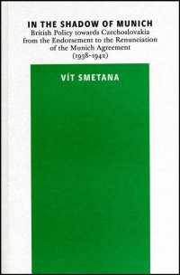 In the Shadow of Munich : British Policy Towards Czechoslovakia from the Endorsement to the Renunciation of the Munich Agreement (1938-1942)