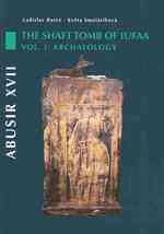 Abusir XVII : The Shaft Tomb of Iufaa, Volume 1: The Archaeology