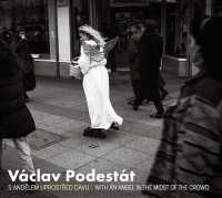 Vclav Podestt : S Andelem Uprostred Davu / with an Angel in the Midst of the Crowd （Bilingual）