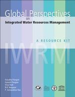Global Perspectives on Integrated Water Resources Management : A Resource Kit
