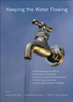 Keeping the Water Flowing : Understanding the Role of Institutions, Incentives, Economics and Entrepreneurship in Ensuring Access and Optimising Utilisation of Water