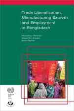 Trade Liberalisation, Manufacturing Growth and Employment in Bangladesh