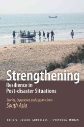 Strengthening Resilience in Post-disaster Situations : Stories, Experience and Lessons from South Asia