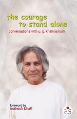 The Courage to Stand Alone : Conversation with U. G. Krishnamurti
