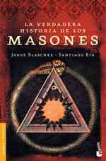La verdadera historia de los masones / the True History of the Freemasons