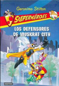 Los defensores de muskrat city / the Defenders of Muskrat City (Geronimo Stilton (Spanish))