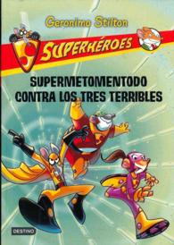 Supermetomentodo contra los tres terribles / Super Squeak Versus the Terrible Threesome (Geronimo Stilton (Spanish))