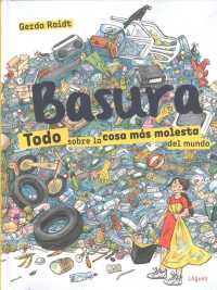 Basura. Todo Sobre La Cosa Mós Molesta del Mundo