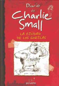 La ciudad de los gorilas / Gorilla City (Mis inauditas, asombrosas, increibles pero autenticas aventuras! Charlie Small / the Amazing Adventures of Ch